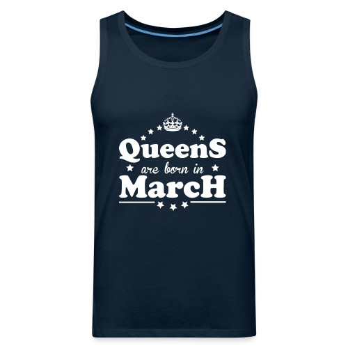 Queens are born in March - Men's Premium Tank