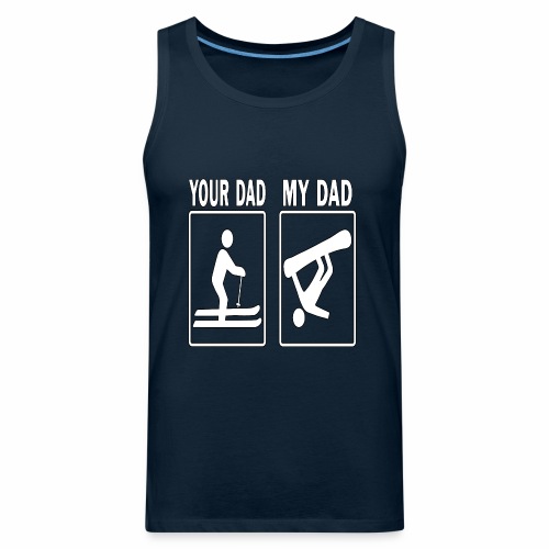 Your Dad My Dad Skiing Snowboard Fathers Day Gift - Men's Premium Tank