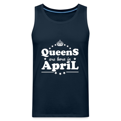 Queens are born in April - Men's Premium Tank