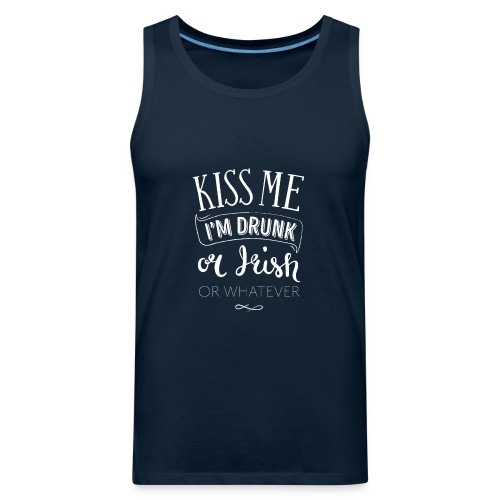 Kiss Me. I'm Drunk. Or Irish. Or Whatever. - Men's Premium Tank