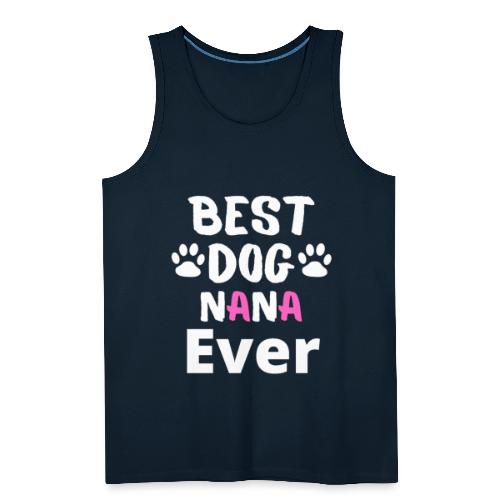 Best Dog Nana Ever Best Tee For Grandma Love - Men's Premium Tank