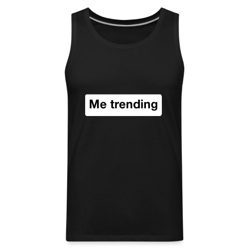 Me trending - Men's Premium Tank