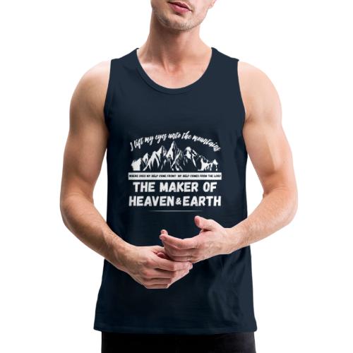 Maker of heaven and earth psalms 121:1 - Men's Premium Tank