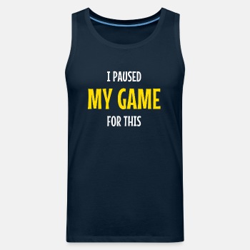 I paused my game for this - Tank Top for men