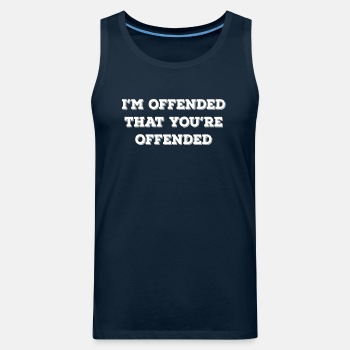 I'm offended that you're offended - Tank Top for men