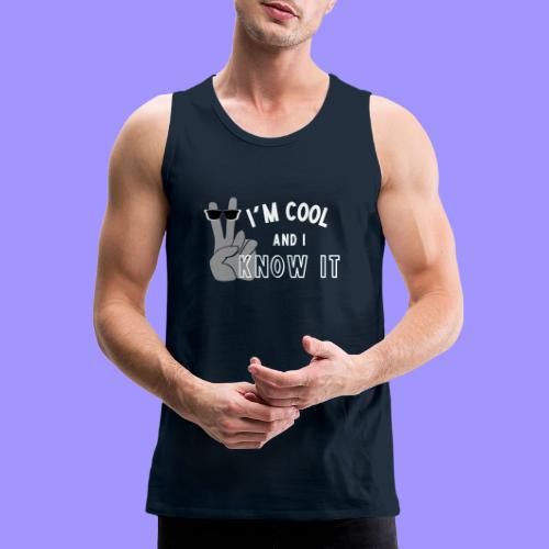 I'm Cool and I Know It - Fun Self Affirmation- Wht - Men's Premium Tank