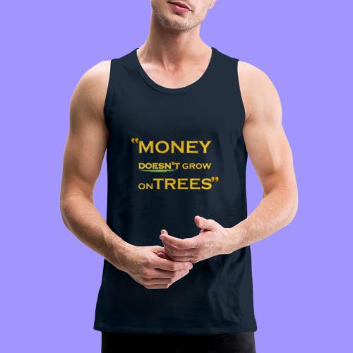Money Doesn't Grow on Trees - Men's Premium Tank