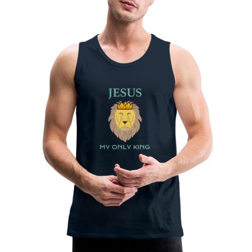 Jesus My Only King Shirt – Lion of Judah - Men's Premium Tank
