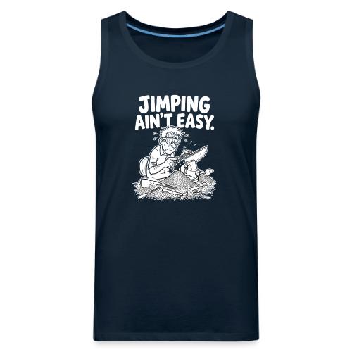 Jimping Ain't Easy Funny Knife Maker & Bladesmith - Men's Premium Tank