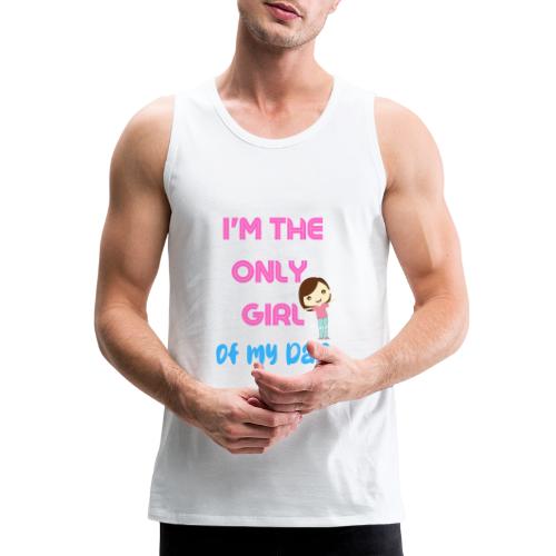 I'm The Girl Of My dad | Girl Shirt Gift - Men's Premium Tank