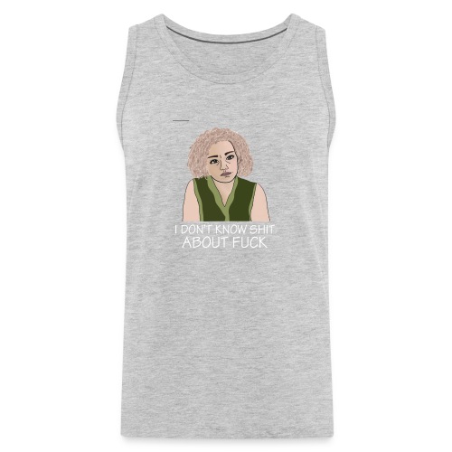 i don t know shit about fuck - Men's Premium Tank
