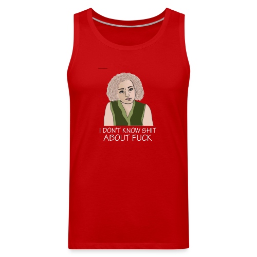 i don t know shit about fuck - Men's Premium Tank