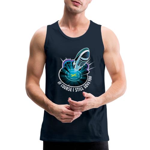 Of Course I Still Love You - Dark - Men's Premium Tank