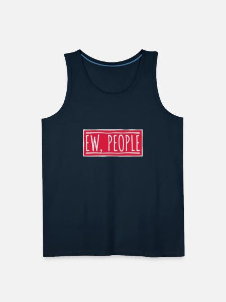 ew people funny quote - Men's Premium Tank - deep navy