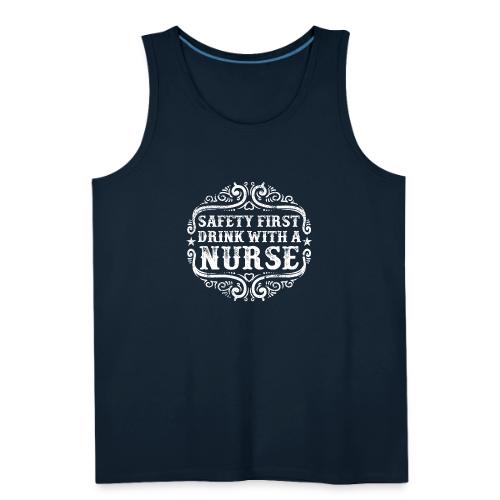Safety first drink with a nurse. Funny nursing - Men's Premium Tank
