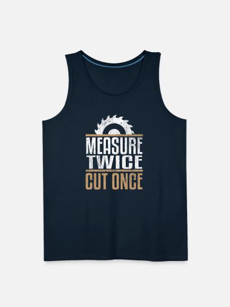 Measure Twice, Cut Once - Men's Premium Tank - deep navy
