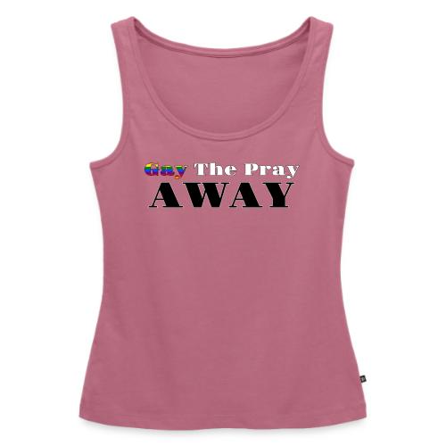 Gay The Pray Away - Women's Premium Tank Top