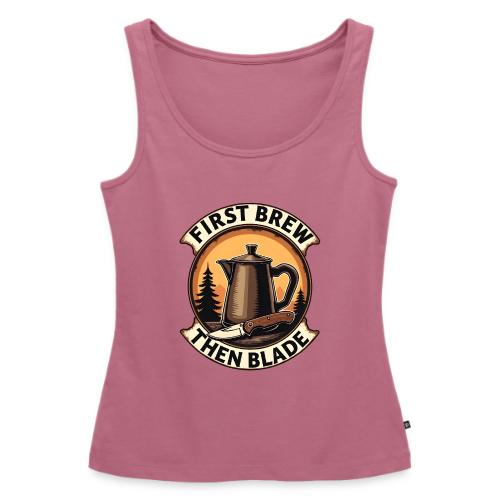 First Brew Then Blade - Funny EDC Knife Coffee - Women's Premium Tank Top