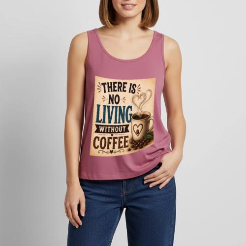 There Is No Living Without Coffee - Women's Premium Tank Top