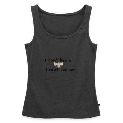 I can’t bee u - Women's Premium Tank Top