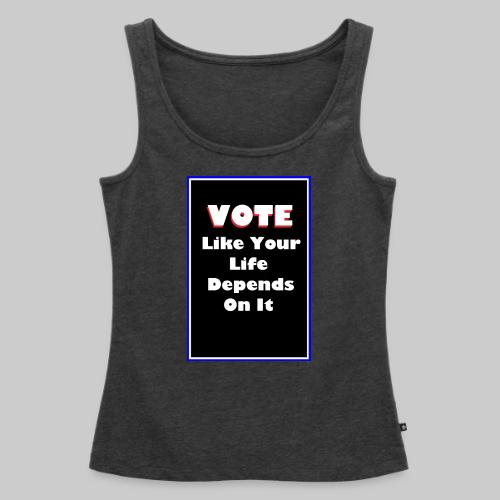 Vote Like Your Life Depends On It - Women's Premium Tank Top