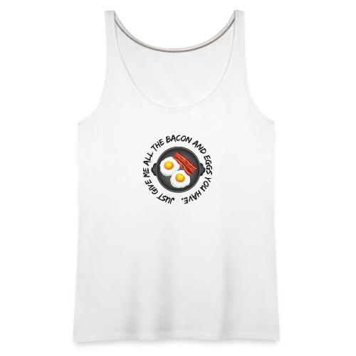All of the Bacon and Eggs - Women's Premium Tank Top