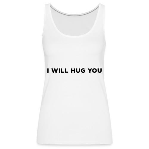 I Will Hug You - Women's Premium Tank Top
