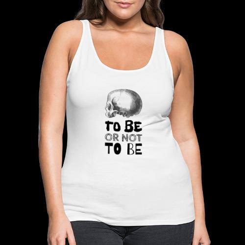 To Be Or Not To Be Skull - Women's Premium Tank Top