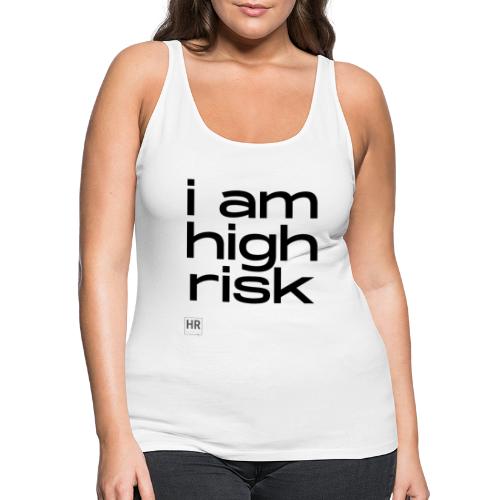i am high risk - Women's Premium Tank Top