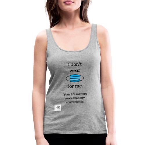 I Don t Wear a Mask for Me - Women's Premium Tank Top