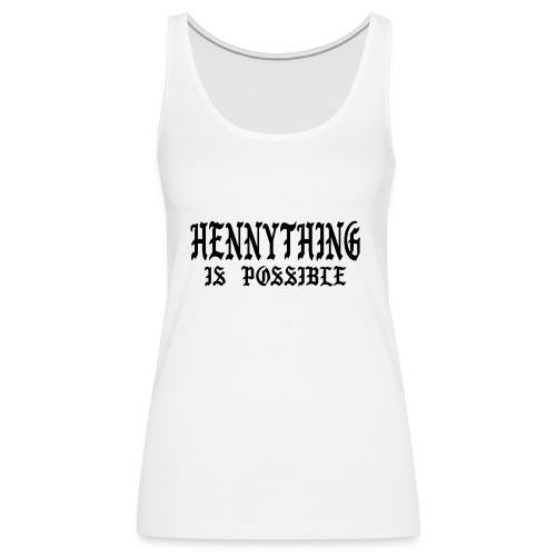 hennything is possible - Women's Premium Tank Top