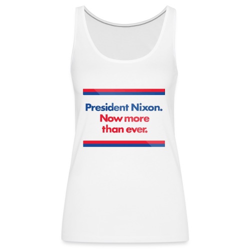Nixon President - Women's Premium Tank Top