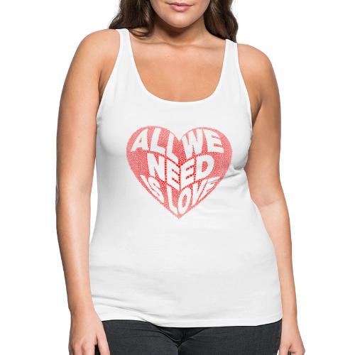 All We Need is Love in Heart - Women's Premium Tank Top