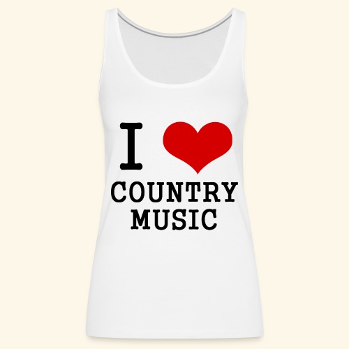 I love country music - Women's Premium Tank Top