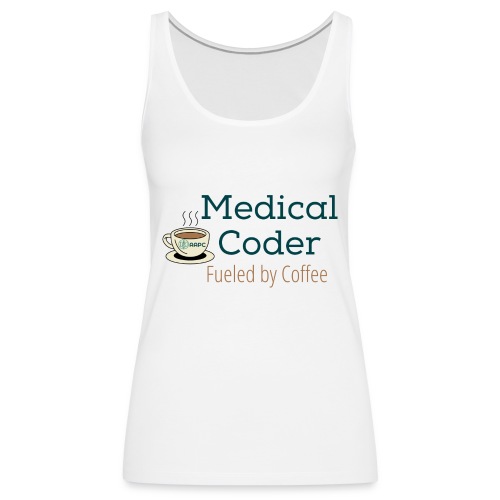 Medical Coder Fueled by Coffee- AAPC - Women's Premium Tank Top
