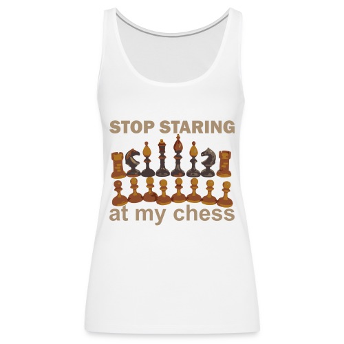 stop_staring_chess - Women's Premium Tank Top
