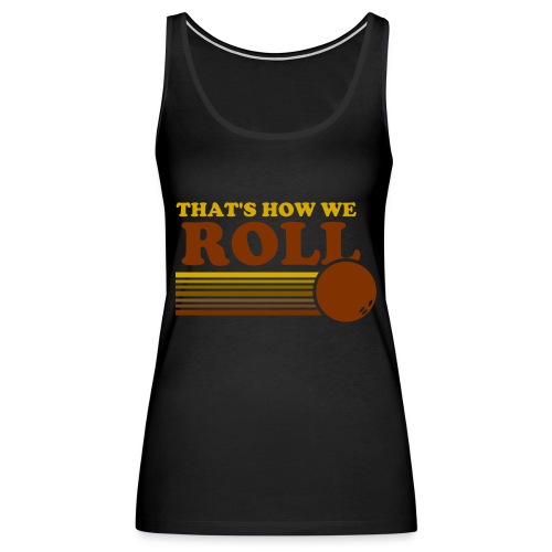 we_roll - Women's Premium Tank Top