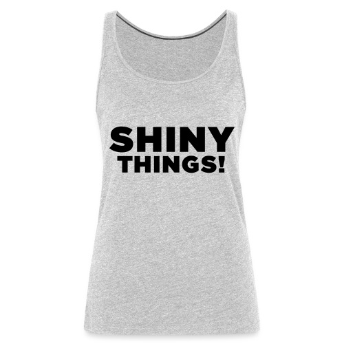 Shiny Things. Funny ADHD Quote - Women's Premium Tank Top
