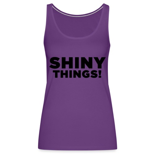 Shiny Things. Funny ADHD Quote - Women's Premium Tank Top