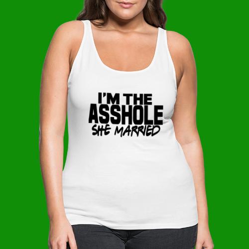 I'm The As$hole She Married - Women's Premium Tank Top
