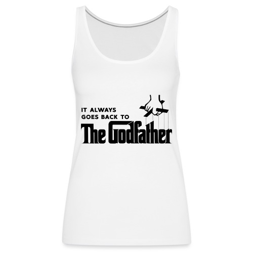 It Always Goes Back to The Godfather - Women's Premium Tank Top