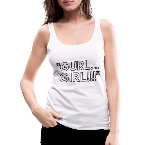 GURL… GIRL!!! Meme Quote Typography - Women's Premium Tank Top