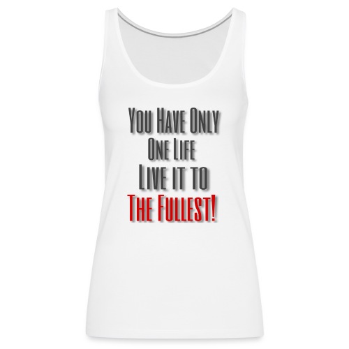 Live life to the fullest! - Women's Premium Tank Top