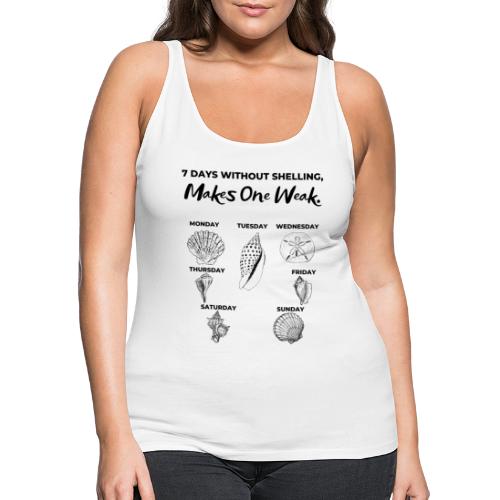 7 Days Without Shelling, Makes One Weak. - Women's Premium Tank Top
