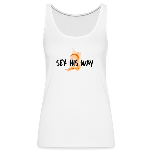 SEX HIS WAY 2 - Women's Premium Tank Top