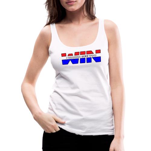 I Wanna See You Win All American version - Women's Premium Tank Top