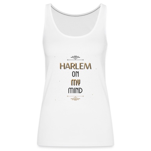 Harlem On My Mind - Women's Premium Tank Top