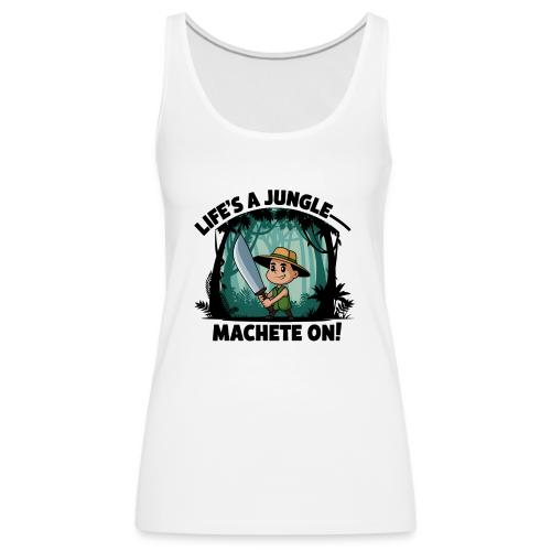 Life’s a Jungle—Machete On! - Women's Premium Tank Top