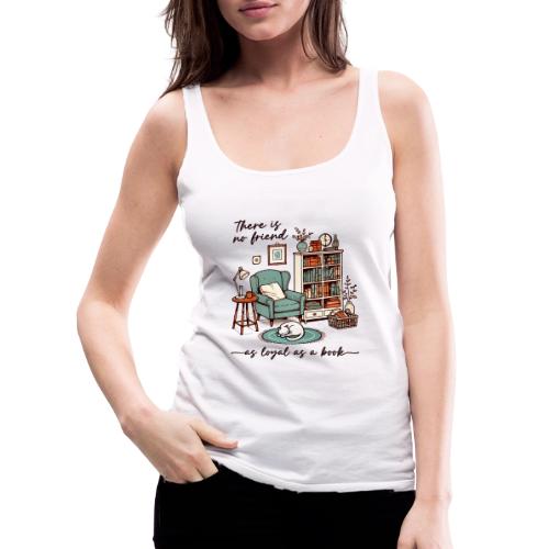 A Book is a Loyal Friend - Cozy Reading Nook - Women's Premium Tank Top