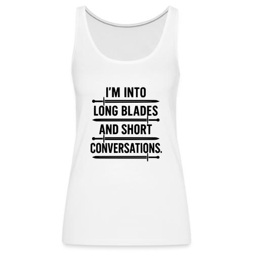 I m Into Long Blades and Short Conversations - Women's Premium Tank Top